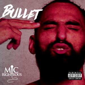 Mic Righteous的專輯Bullet (Explicit)