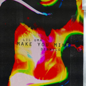 Dengarkan Make You Mine lagu dari Lil Uma dengan lirik