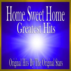 Various Artists的專輯Home Sweet Home Greatest Hits: Original Hits by the Original Stars