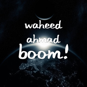 Listen to Boom! song with lyrics from Waheed Ahmad
