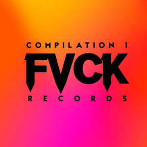 Album FVCK COMPILATION 1 oleh Artisti Vari