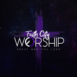 Dengarkan Great Are You Lord lagu dari Faith City Worship dengan lirik