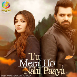 Listen to Tu Mera Ho Nahi Paaya song with lyrics from Prini Siddhant Madhav
