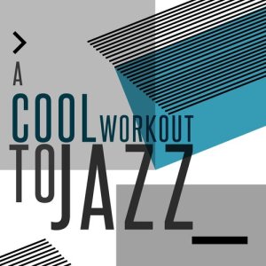อัลบัม A Cool Workout to Jazz ศิลปิน Smooth Jazz Workout Music