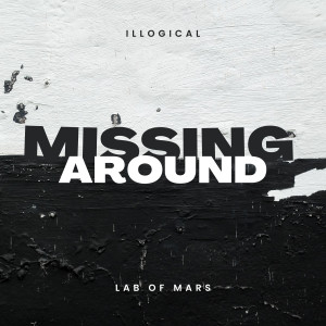 收聽Illogical的Missing Around歌詞歌曲