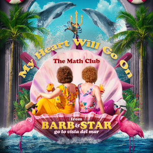 The Math Club的專輯My Heart Will Go On (From "Barb & Star Go to Vista Del Mar")