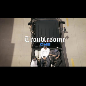 收聽Che cardenas的Troublesome (Explicit)歌詞歌曲