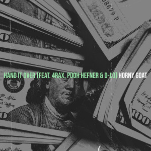 Listen to Hand It Over (Explicit) song with lyrics from Horny Goat