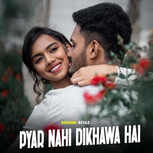 Listen to Pyar Nahi Dikhawa Hai song with lyrics from Riyaz
