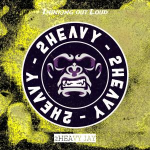 Album Thinking out Loud (Explicit) from 2Heavy Jay