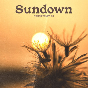 Listen to Sundown song with lyrics from Yours Truly CC