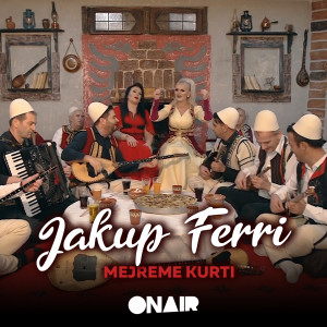ดาวน์โหลดและฟังเพลง Jakup ferri พร้อมเนื้อเพลงจาก Mejreme Kurti
