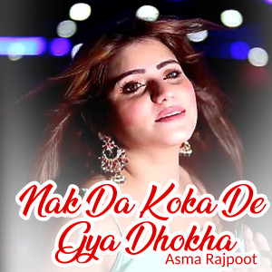 Listen to Nak Da Koka De Gya Dhokha song with lyrics from Asma Rajpoot