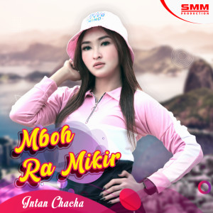 收聽Intan Chacha的Mboh Ra Mikir歌詞歌曲