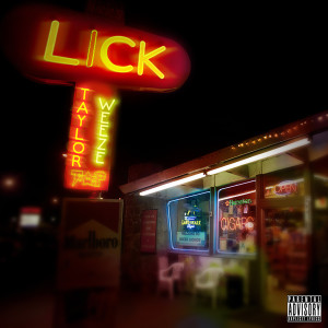 Dengarkan Lick (Explicit) lagu dari Taylor Weeze dengan lirik
