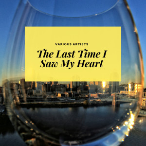 Album The Last Time I Saw My Heart oleh Various Artists