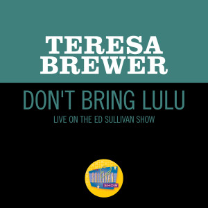 TERESA BREWER的專輯Don't Bring Lulu (Live On The Ed Sullivan Show, August 17, 1958)