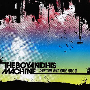 Album Show Them What You're Made Of from The Boy And His Machine