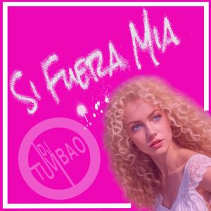 收聽Dj Tumbao的Si Fuera Mia歌詞歌曲