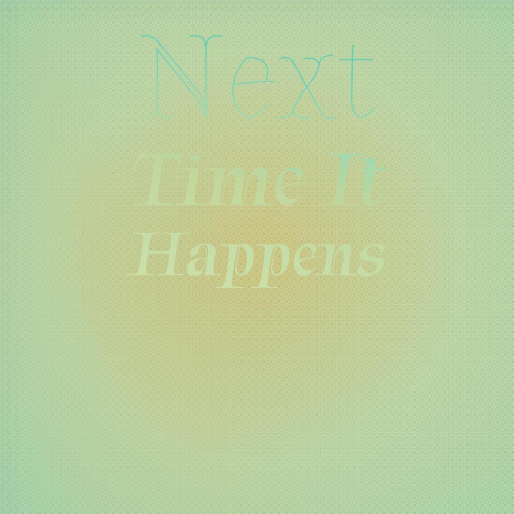 Next Time It Happens