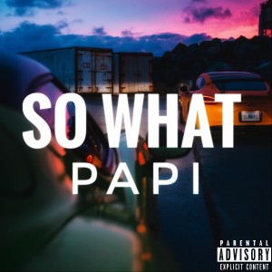 Papi的專輯So What (Explicit)