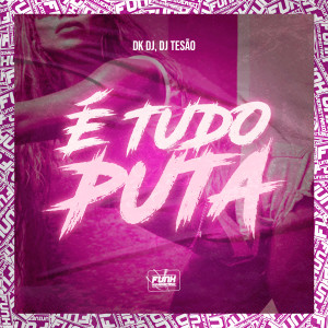收聽DK DJ的É TUDO PUTA (Explicit)歌詞歌曲