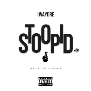 收聽1WayDre的Stoopid (Explicit)歌詞歌曲