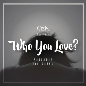 ดาวน์โหลดและฟังเพลง Who You Love พร้อมเนื้อเพลงจาก QzA