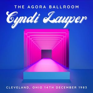 Cyndi Lauper: The Agora Ballroom, Cleveland Ohio, 14th December 1983