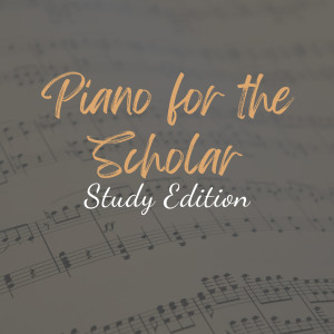 Piano for Studying的專輯Piano for the Scholar: Study Edition