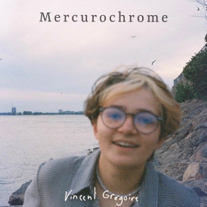Listen to Mercurochrome song with lyrics from Vincent Grégoire