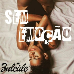 ดาวน์โหลดและฟังเพลง Sem Emoção พร้อมเนื้อเพลงจาก Mc Zuleide