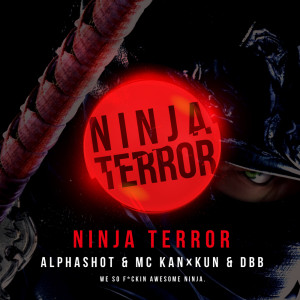 Listen to NINJA TERROR (Explicit) song with lyrics from Alphashot