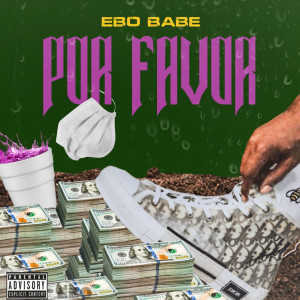 Listen to Por Favor (Explicit) song with lyrics from Ebo Babe