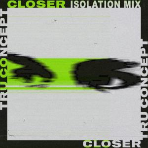 TRU Concept的專輯Closer (Isolation Mix)