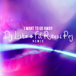 I want to go away (Remix) dari Fil Renzi Prj