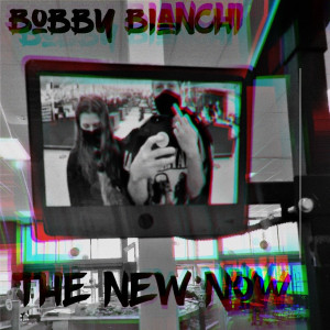 Bobby Bianchi的专辑The New Now (Explicit)