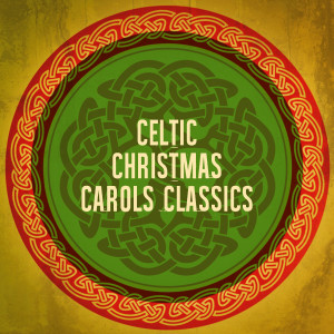 อัลบัม Celtic Christmas Carols Classics ศิลปิน The Celtic Christmas Collective