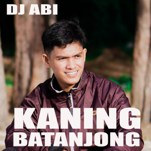Listen to Kaning Batanjong song with lyrics from DJ Abi