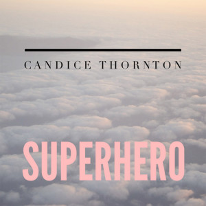 收聽Candice Thornton的Superhero歌詞歌曲