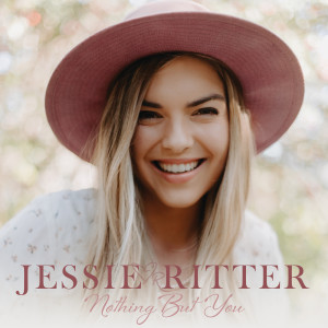 收聽Jessie Ritter的Nothing But You歌詞歌曲