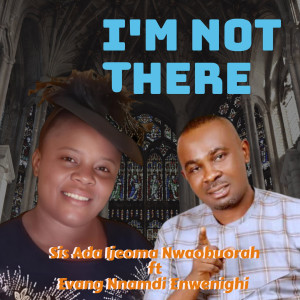 Sis. Ada Ijeoma Nwaobuorah的專輯I'm Not There