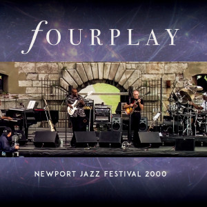อัลบัม NEWPORT JAZZ FESTIVAL 2000 (Live) ศิลปิน Fourplay