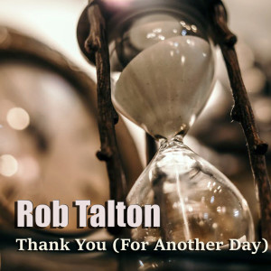 Dengarkan lagu Thank You (For Another Day) nyanyian Rob Talton dengan lirik
