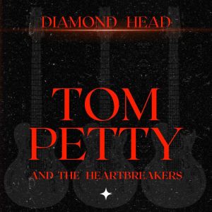 Tom Petty & The Heartbreakers的專輯Diamond Head: Tom Petty & The Heartbreakers