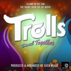 Geek Music的專輯Island In The Sun (From "Trolls Band Together")