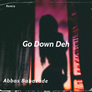 Dengarkan lagu Go Down Deh (Remix) nyanyian Abbas Babazade dengan lirik