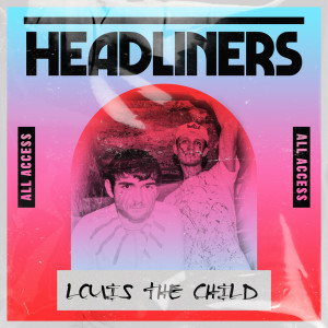 อัลบัม HEADLINERS: Louis The Child (Explicit) ศิลปิน Louis the child