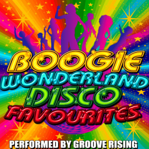 อัลบัม Boogie Wonderland: Disco Favourites ศิลปิน Groove Rising