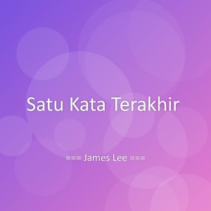 Listen to Satu Kata Terakhir song with lyrics from James Lee